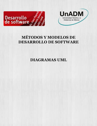 MÉTODOS Y MODELOS DE
DESARROLLO DE SOFTWARE
DIAGRAMAS UML
 