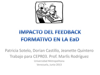 Patricia Sotelo, Dorian Castillo, Jeanette Quintero
Trabajo para CEPR03. Prof. Marlís Rodríguez
Universidad Metropolitana
Venezuela, Junio 2013
 