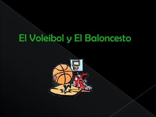 El Voleibol y El Baloncesto 