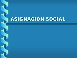 ASIGNACION SOCIAL
 