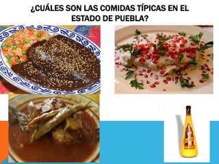 ¿CUÁLES SON LAS COMIDAS TÍPICAS EN EL
ESTADO DE PUEBLA?
 