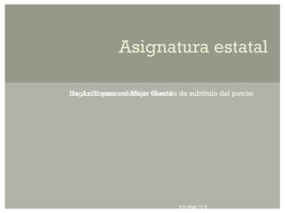 Haga clic para modificar el estilo de subtítulo del patrón
10/06/13
Asignatura estatal
De: Ari Emmanuel Mejía García
 