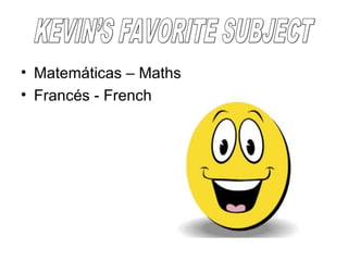 • Matemáticas – Maths
• Francés - French

 