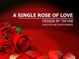 A SINGLE ROSE OF LOVE DESIGN BY TAYYAB WWW.YOUTUBE.COM/TAYYAB8632 
