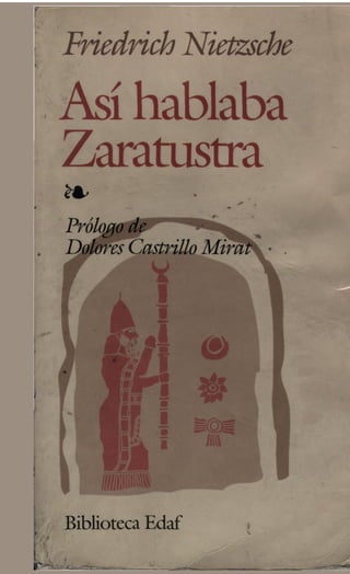 Fñedñch Nietzsche
Así hablaba
Zaratustra
Prólogo de * ^ ^ ^
Dolores Castrillo MWOSL • ■
Biblioteca Edaf
 