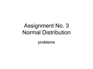 Assignment No. 3Normal Distribution problems 