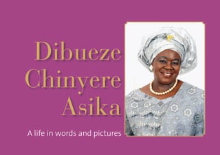 A L i f e i n W o r d s a n d P i c t u r e s 1
A life in words and pictures
Dibueze
Chinyere
Asika
 