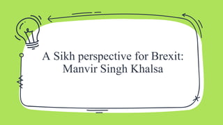 A Sikh perspective for Brexit:
Manvir Singh Khalsa
 