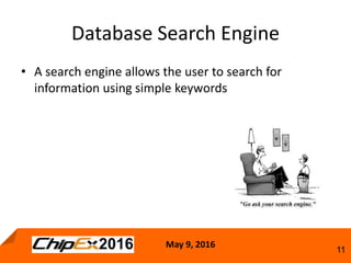 May 9, 2016
11
• A search engine allows the user to search for
information using simple keywords
Database Search Engine
 