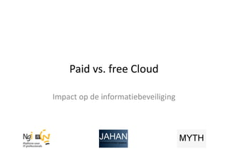 Paid vs. free Cloud 
Impact op de informatiebeveiliging 
 