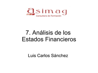 7. Análisis de los  Estados Financieros Luis Carlos Sánchez 