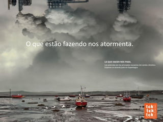 O que estão fazendo nos atormenta.
 