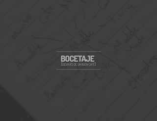 BOCETAJE(DESPUÉS DE UN BUEN CAFÉ)
BOCETAJE(DESPUÉS DE UN BUEN CAFÉ)
 
