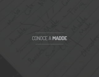 CONOCE A MADDECONOCE A MADDE
 