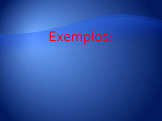               Exemplos: