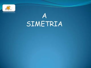 A SIMETRIA 