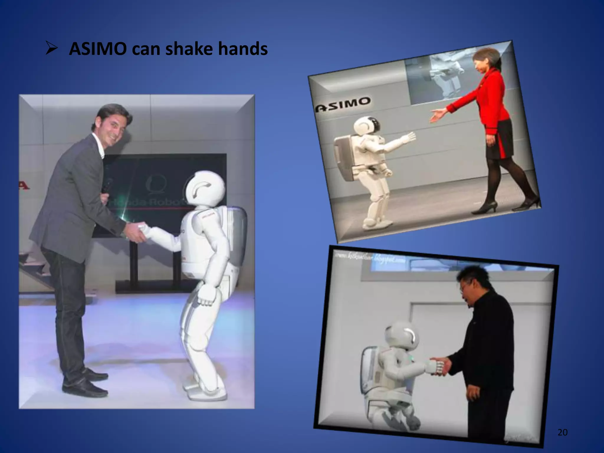  ASIMO can shake hands
20
 
