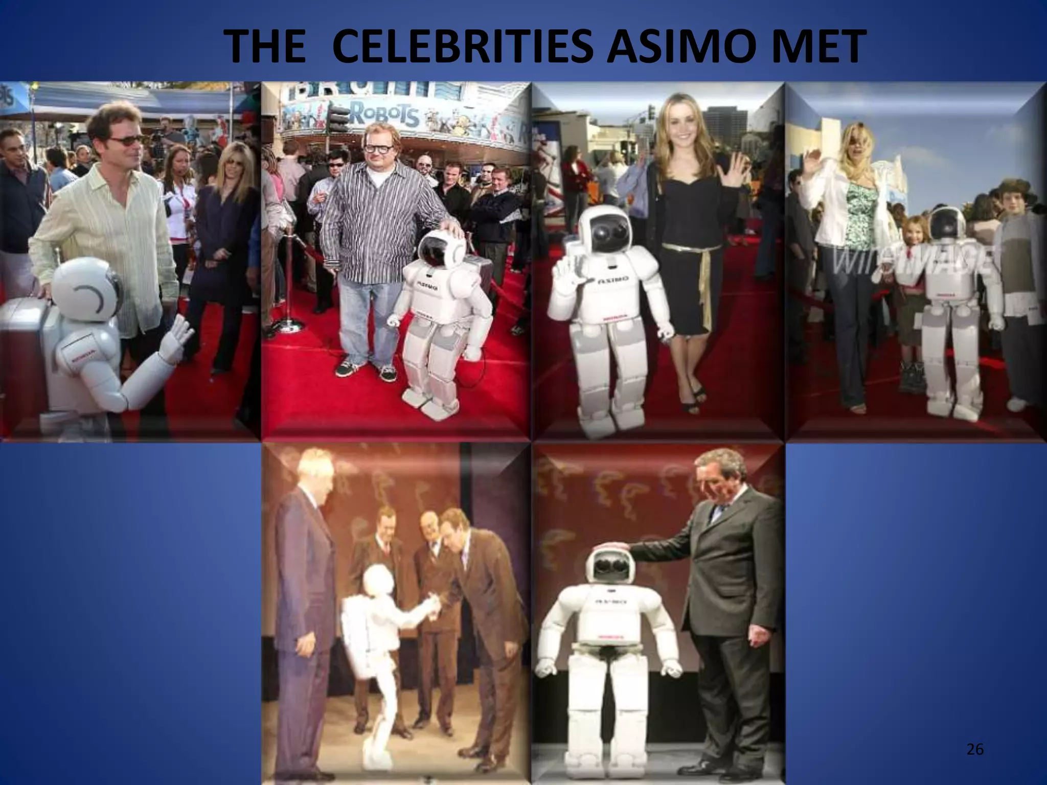 THE CELEBRITIES ASIMO MET
26
 