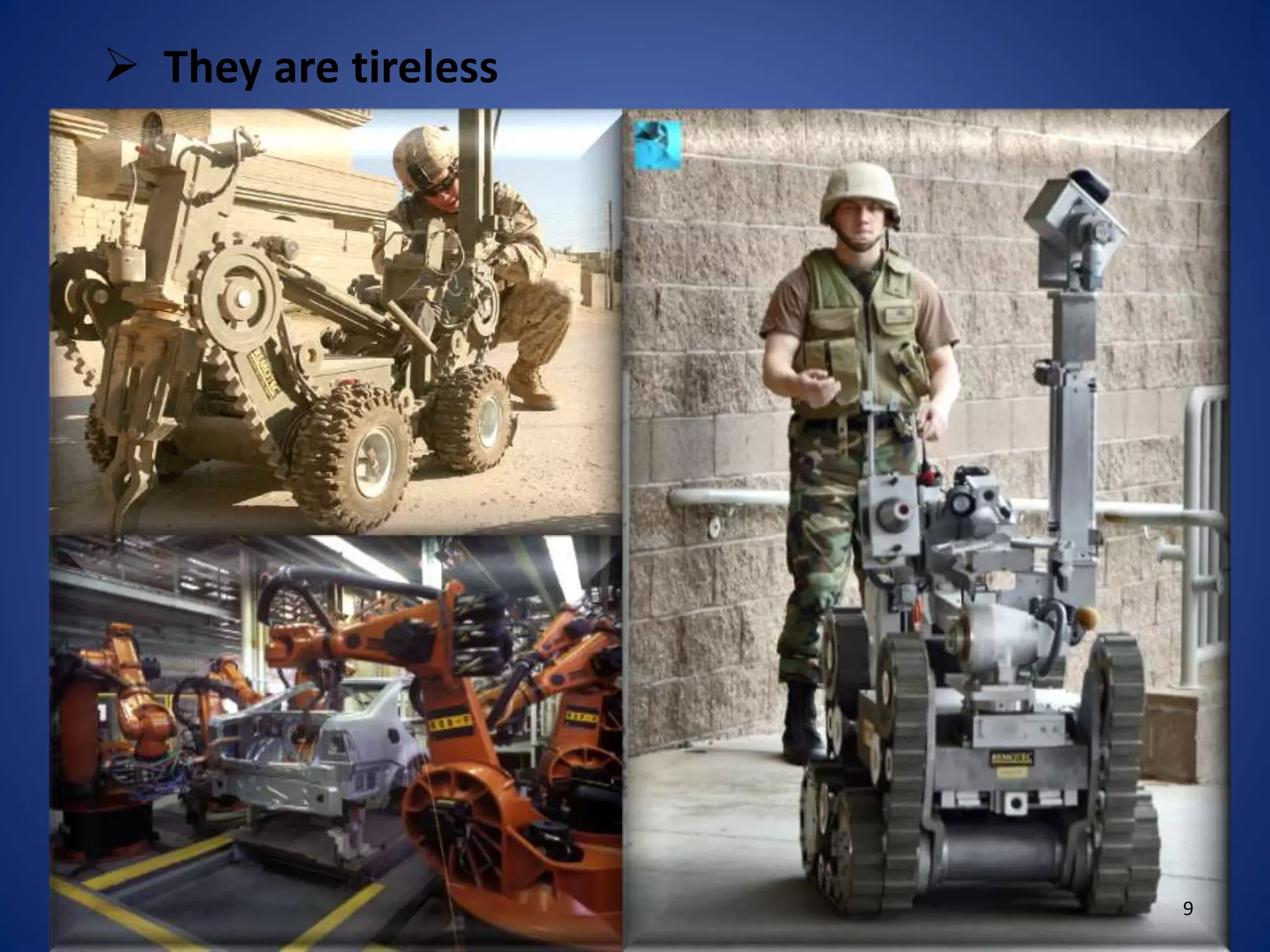  They are tireless
9
 