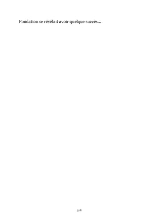 518
Fondation se révélait avoir quelque succès...
 