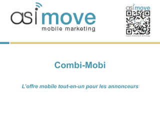 Combi-Mobi

L’offre mobile tout-en-un pour les annonceurs
 