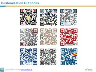 Customisation QR codes




  Agence Mobile Creative www.asimove.ch
 