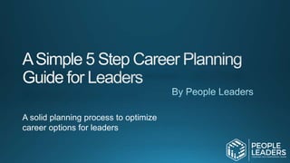 A solid planning process to optimize
career options for leaders
 
