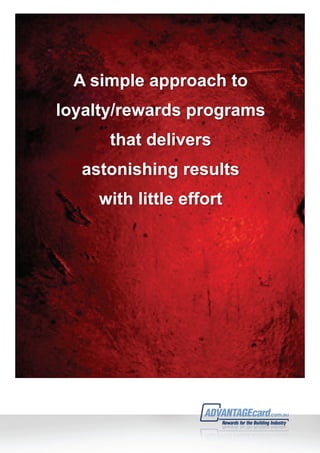 A simple approach to
loyalty/rewards programs
      that delivers
  astonishing results
    with little effort
 