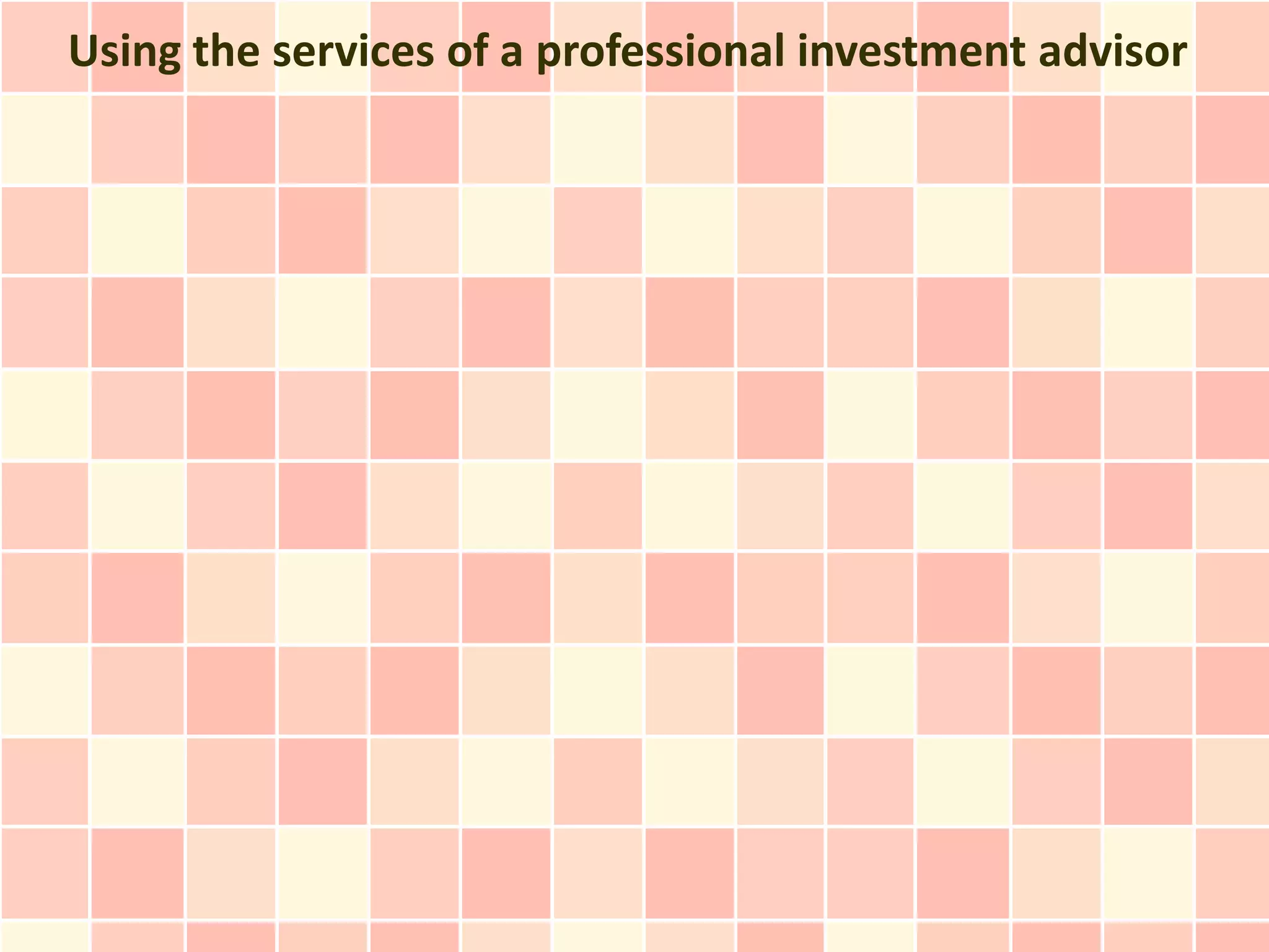 Using the services of a professional investment advisor
 