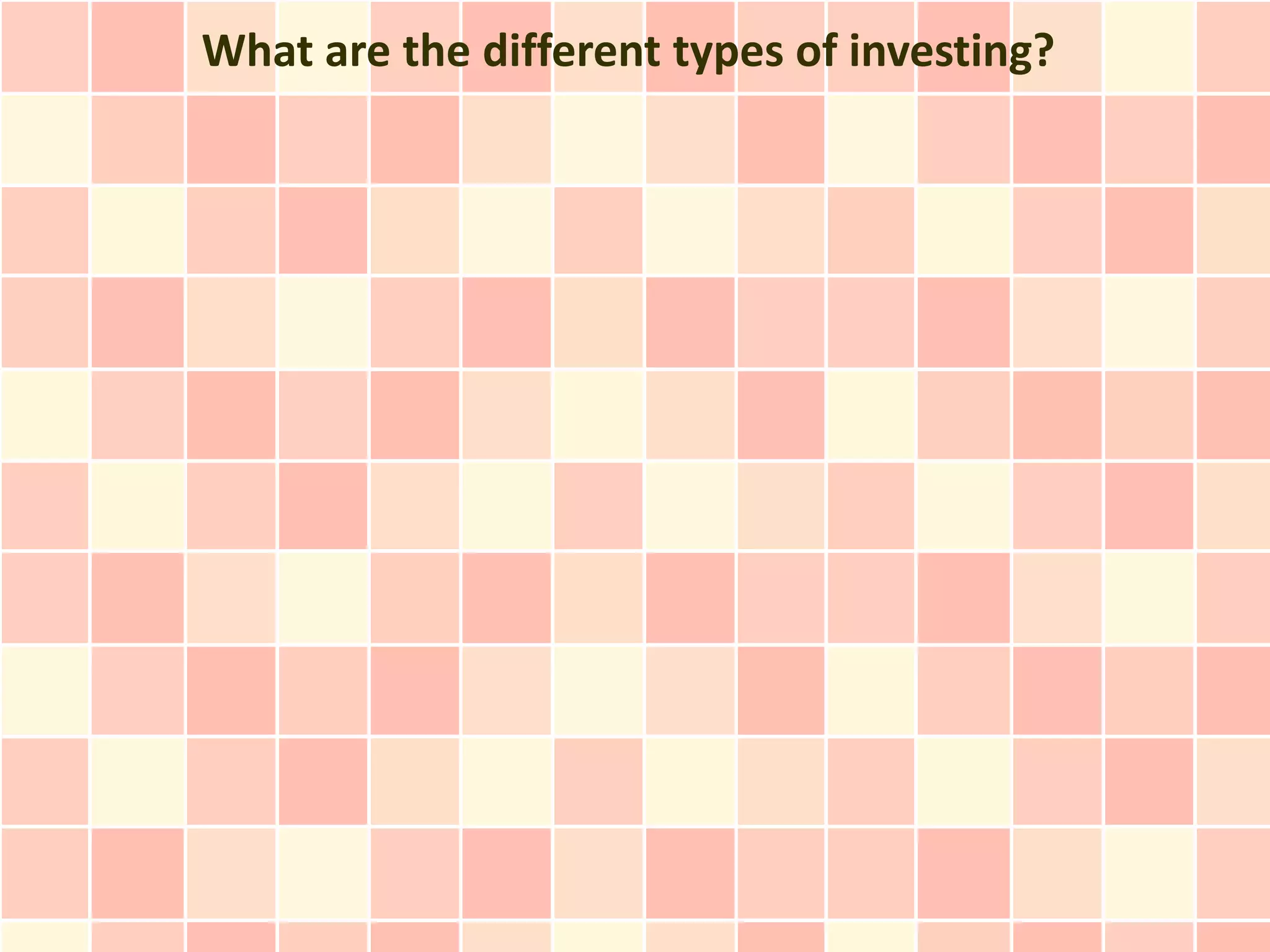 What are the different types of investing?
 