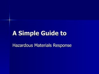 A Simple Guide to
Hazardous Materials Response
 