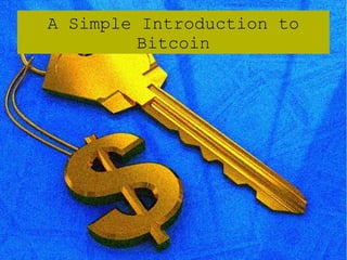 A Simple Introduction to
Bitcoin
 