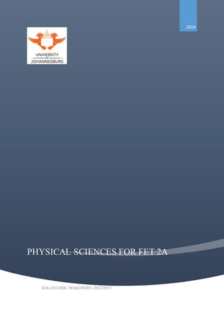 PHYSICAL SCIENCES FOR FET 2A
2014
XOLANI ERIC MAKONDO | 201218973
 
