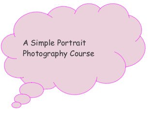 A Simple Portrait
Photography Course
 