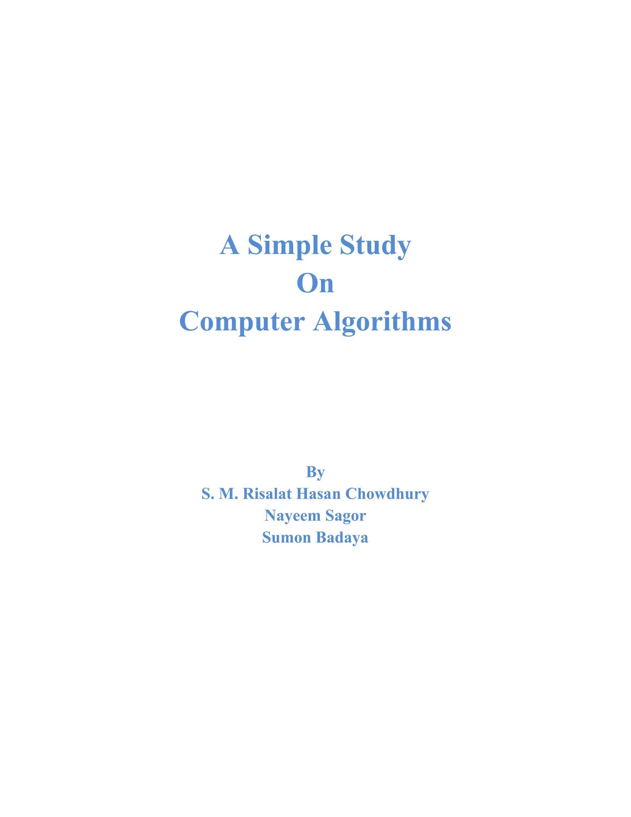 A Simple Study
On
Computer Algorithms
By
S. M. Risalat Hasan Chowdhury
Nayeem Sagor
Sumon Badaya
 