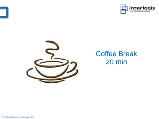Coffee Break
                                       20 min




UTC Fire & Security Portugal - 22
 