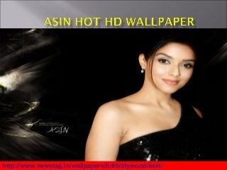 http://www.newstag.in/wallpapers/hd/bollywood/asin/
 