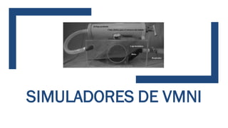 SIMULADORES DE VMNI
 
