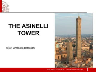 THE ASINELLI
TOWER
Tutor: Simonetta Baraccani
 