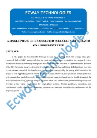 A SINGLE-PHASE GRID-CONNECTED FUEL CELL SYSTEM BASED
ON A BOOST-INVERTER
ABSTRACT:
In this paper, the boost-inverter topology is used as a building block for a single-phase gridconnected fuel cell (FC) system offering low cost and compactness. In addition, the proposed system
incorporates battery-based energy storage and a dc-dc bidirectional converter to support the slow dynamics
of the FC. The single-phase boost inverter is voltage-mode controlled and the dc-dc bidirectional converter
is current-mode controlled. The low-frequency current ripple is supplied by the battery which minimizes the
effects of such ripple being drawn directly from the FC itself. Moreover, this system can operate either in a
grid-connected or stand-alone mode. In the grid-connected mode, the boost inverter is able to control the
active (P) and reactive (Q) powers using an algorithm based on a second-order generalized integrator which
provides a fast signal conditioning for single-phase systems. Design guidelines, simulation, and
experimental results taken from a laboratory prototype are presented to confirm the performance of the
proposed system.

 