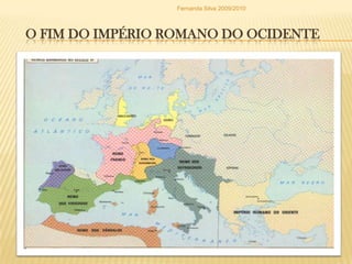    O Fim do Império Romano do OcidenteFernanda Silva 2009/2010