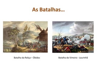 As Batalhas… Batalha da Roliça – Óbidos Batalha do Vimeiro - Lourinhã 