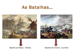 As Batalhas…




Batalha da Roliça – Óbidos   Batalha do Vimeiro - Lourinhã
 