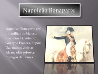 Bloqueio continental     Napoleão Bonaparte dominou uma grande parte da Europa, excepto Inglaterra que continuava a opor-se e a resistir à França revolucionária. Então no dia 21 de Novembro  de 1806, ordenou que todos os portos se fechassem aos navios Ingleses. Este “Ultimato” ficou conhecido por “Bloqueio Continental”.             