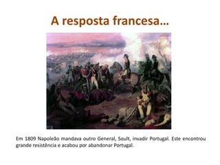 Mas ainda…Napoleão não desistia de dominar Portugal e em 1810 enviou tropas com um novo General no comando, Massena. Este General tinha fama de nunca ter sido derrotado. No entanto, na Batalha do Buçaco o seu exército perdeu. Ainda tentou chegar a Lisboa mas não conseguiu.