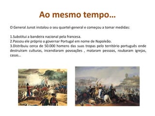 A ajuda inglesa…A Inglaterra, aliada de Portugal e a quem foi pedida ajuda, mandou embarcar cerca de 9000 militares para ajudar os portugueses que começavam a criar algumas unidades de resistência aos franceses.
