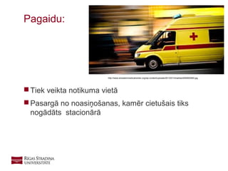 11
 Tiek veikta notikuma vietā
 Pasargā no noasiņošanas, kamēr cietušais tiks
nogādāts stacionārā
Pagaidu:
http://www.amsalemmedicalcenter.org/wp-content/uploads/2013/01/inhabitant090900060.jpg
 
