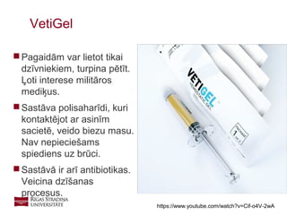 20
 Pagaidām var lietot tikai
dzīvniekiem, turpina pētīt.
Ļoti interese militāros
mediķus.
 Sastāva polisaharīdi, kuri
kontaktējot ar asinīm
sacietē, veido biezu masu.
Nav nepieciešams
spiediens uz brūci.
 Sastāvā ir arī antibiotikas.
Veicina dzīšanas
procesus.
VetiGel
https://www.youtube.com/watch?v=Cif-o4V-2wA
 