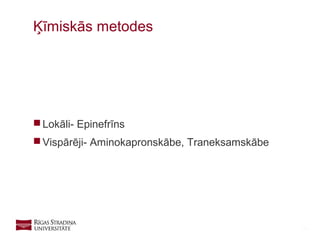 26
 Lokāli- Epinefrīns
 Vispārēji- Aminokapronskābe, Traneksamskābe
Ķīmiskās metodes
 