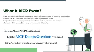 What Is AICP Exam?
AICP Certification is the only nationwide, independent verification of planners' qualifications.
Earn the AICP Certification and colleagues and employers will know
that you have the academic qualifications, relevant work experience, and mastery
of essential skills required to serve your community effectively.
Curious About AICP Certification?
Get the AICP Dumps Questions You Need.
https://www.dumpspass4sure.com/apa/aicp-dumps.html
 